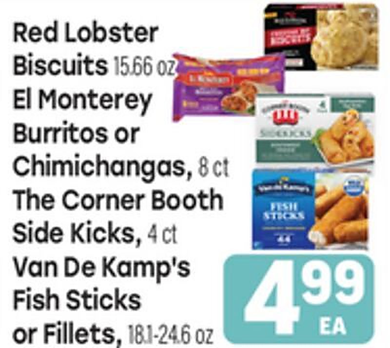 Red Lobster Biscuits 15.66 oz El Monterey Burritos or Chimichangas, 8 ct The Corner Booth Side Kicks, 4 ct Van De Kamp's Fish Sticks or Fillets, 18.1-24.6 oz - Tony's Fresh Market weekly ad deal