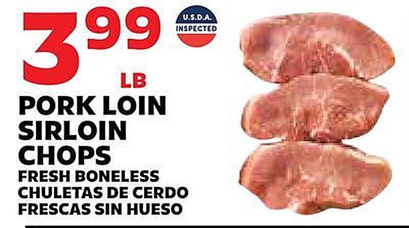 PORK LOIN SIRLOIN CHOPS/CHULETAS DE CERDO FRESCAS SIN HUESO - Sedanos weekly ad deal