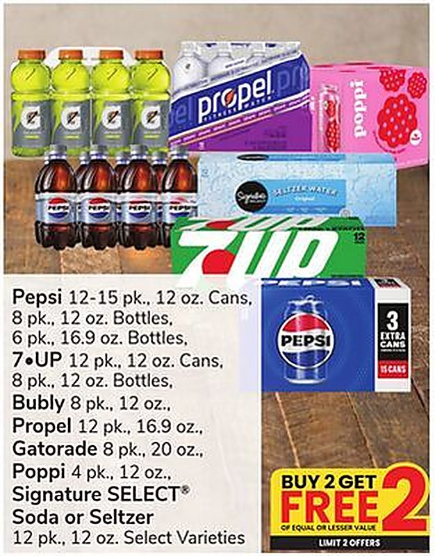 Pepsi 12-15 pk., 12 oz. Cans, 8 pk., 12 oz. Bottles, 6 pk., 16.9 oz. Bottles, 7•UP 12 pk., 12 oz. Cans, 8 pk., 12 oz. Bottles, Bubly 8 pk., 12 oz., Propel 12 pk., 16.9 oz., Gatorade 8 pk., 20 oz., Poppi 4 pk., 12 oz.