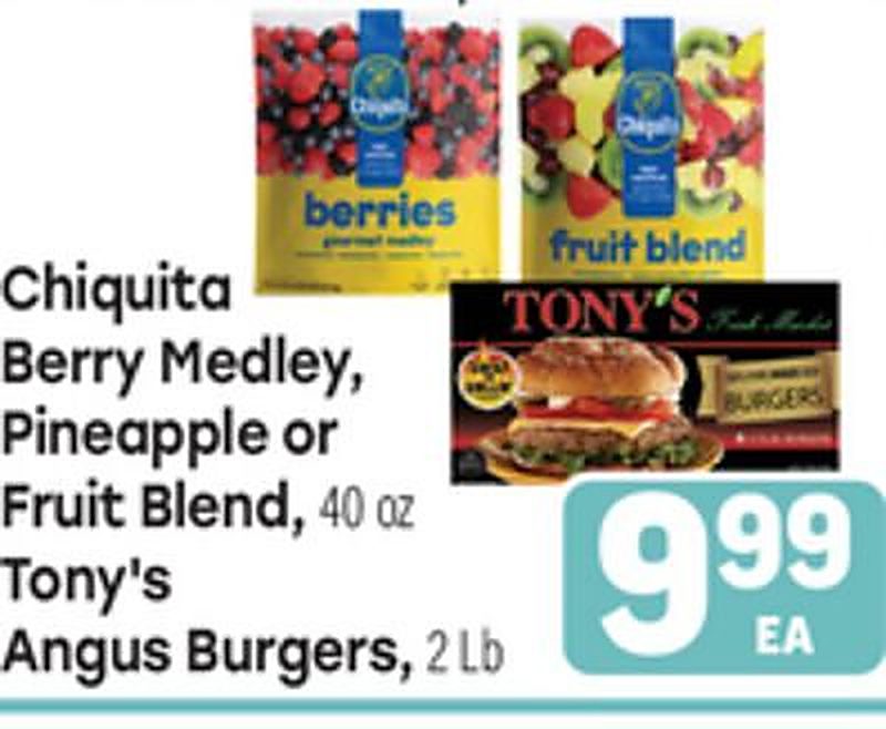 Chiquita Berry Medley, Pineapple or Fruit Blend, 40 oz Tony's Angus Burgers, 2 Lb - Tony's Fresh Market weekly ad deal