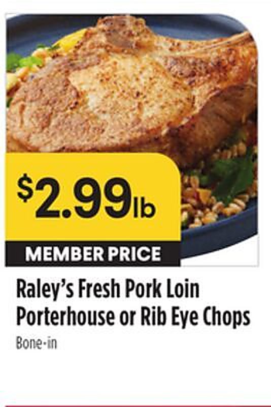 Raley's Fresh Pork Loin Porterhouse or Rib Eye Chops - Raleys weekly ad deal