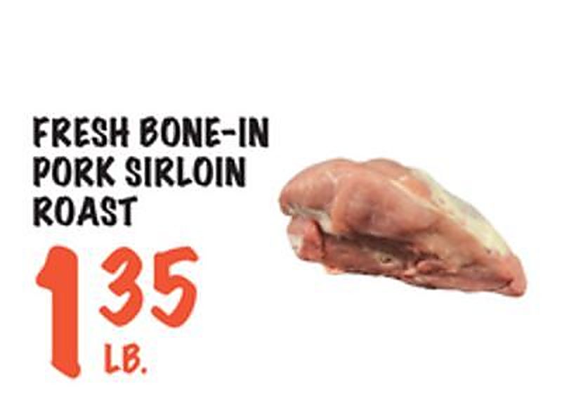 FRESH BONE-IN PORK SIRLOIN ROAST - Foodarama weekly ad deal