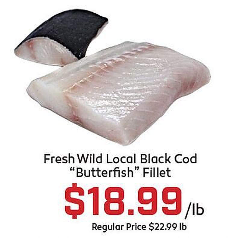 Fresh Wild Local Black Cod "Butterfish" Fillet - Gus's Market weekly ad deal