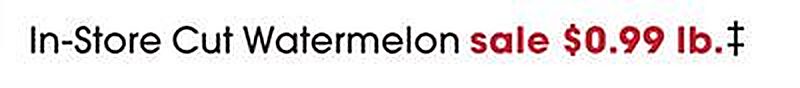 In-Store Cut Watermelon - Giant Eagle weekly ad deal