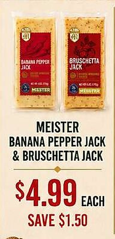 MEISTER BANANA PEPPER JACK & BRUSCHETTA JACK - Earth Fare weekly ad deal