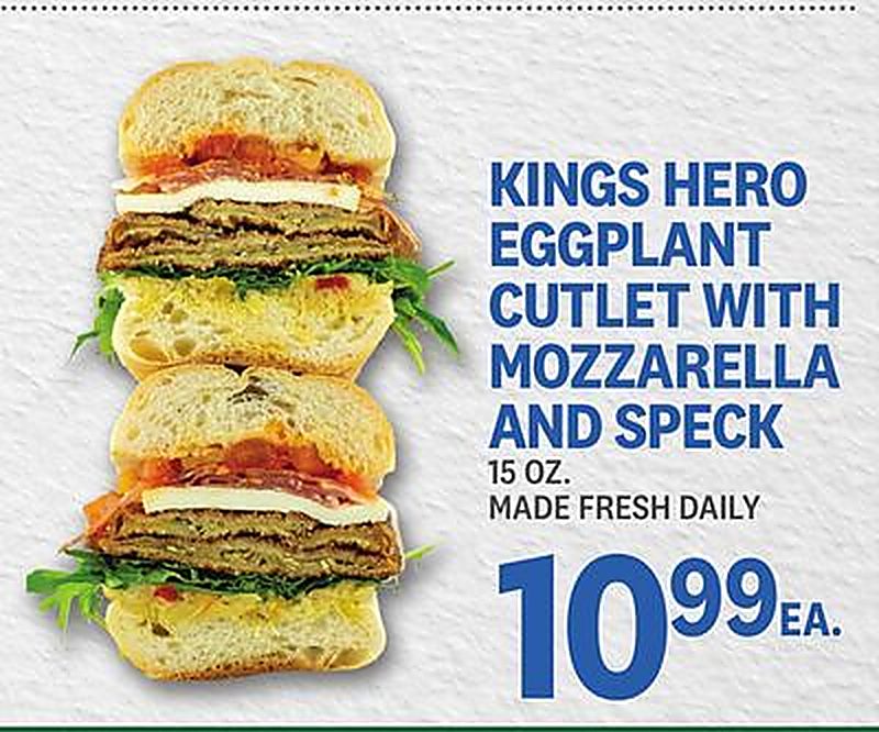 KINGS HERO EGGPLANT CUTLET WITH MOZZARELLA AND SPECK - Kings Food Markets weekly ad deal